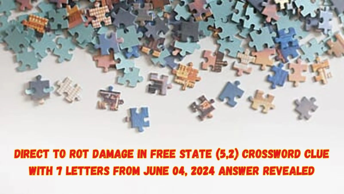 Direct to rot damage in free state (5,2) Crossword Clue with 7 Letters from June 04, 2024 Answer Revealed