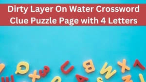 Dirty Layer On Water Crossword Clue Puzzle Page with 4 Letters