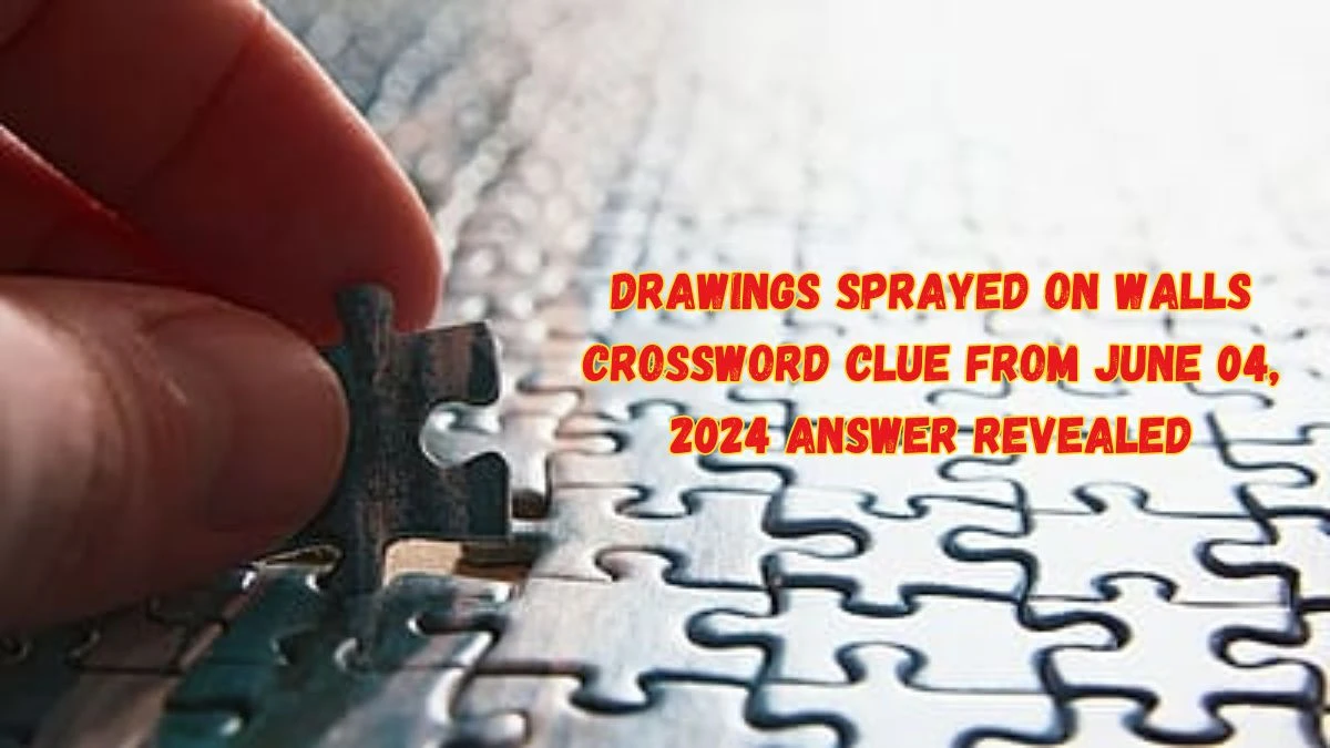 Drawings sprayed on walls Crossword Clue from June 04, 2024 Answer Revealed
