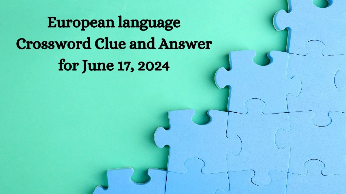 European language Crossword Clue and Answer for June 17, 2024