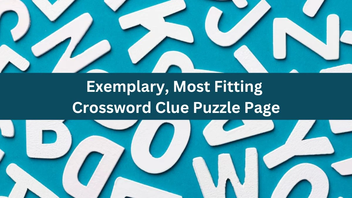 Exemplary, Most Fitting Crossword Clue Puzzle Page