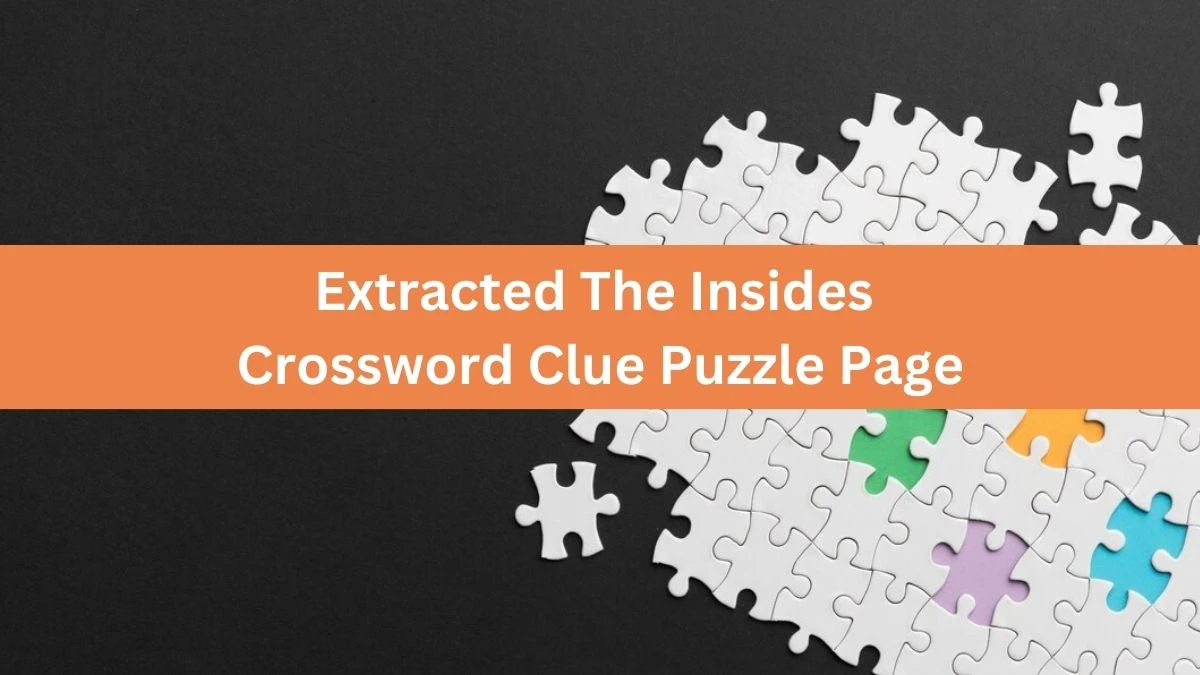 Extracted The Insides Crossword Clue Puzzle Page