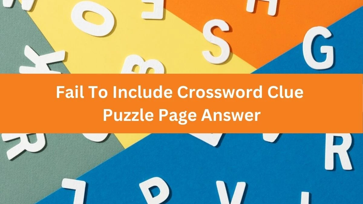 Fail To Include Crossword Clue Puzzle Page Answer