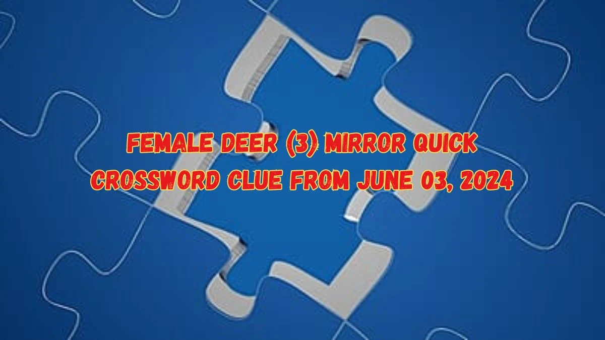 Female Deer (3) Mirror Quick Crossword Clue From June 03, 2024