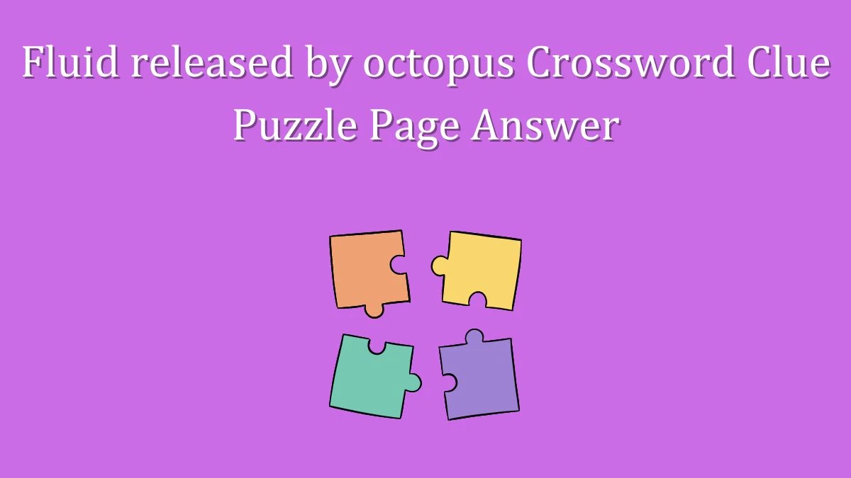 Fluid released by octopus Crossword Clue Puzzle Page Answer