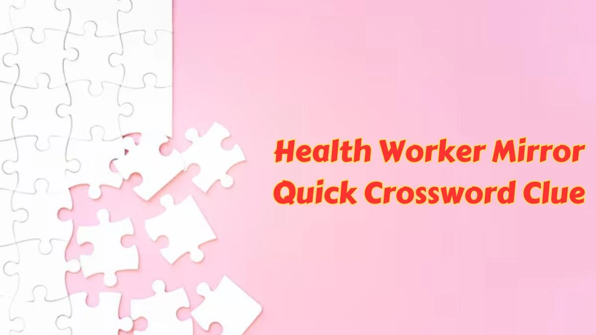 Health Worker Mirror Quick Crossword Clue and Answer for June 25, 2024