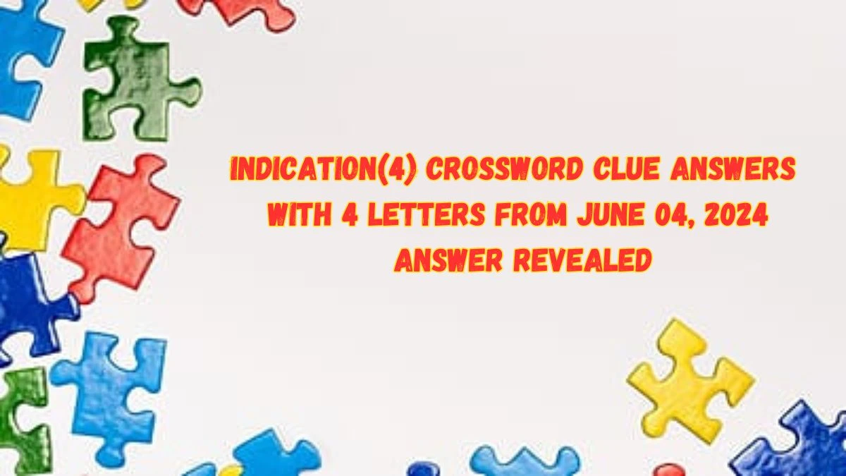 Indication(4) Crossword Clue Answers with 4 Letters from June 04, 2024 Answer Revealed