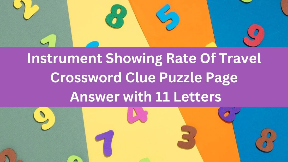 Instrument Showing Rate Of Travel Crossword Clue Puzzle Page Answer with 11 Letters