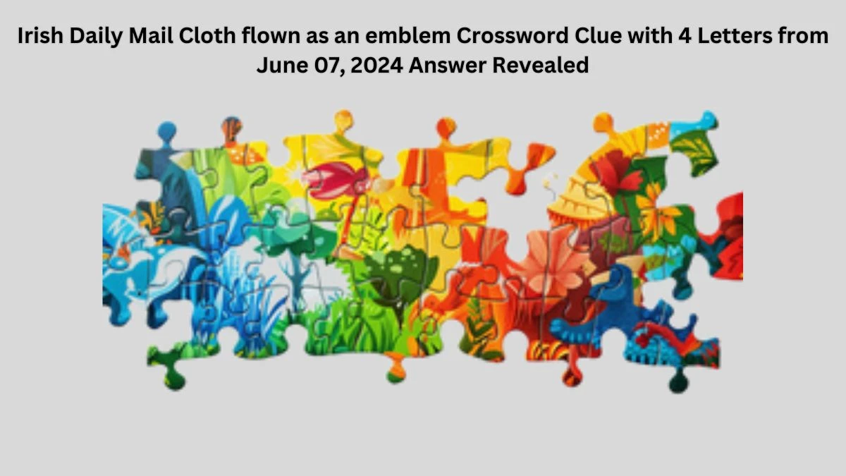 Irish Daily Mail Cloth flown as an emblem Crossword Clue with 4 Letters from June 07, 2024 Answer Revealed