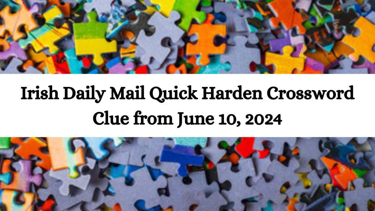 Irish Daily Mail Quick Harden Crossword Clue from June 10, 2024