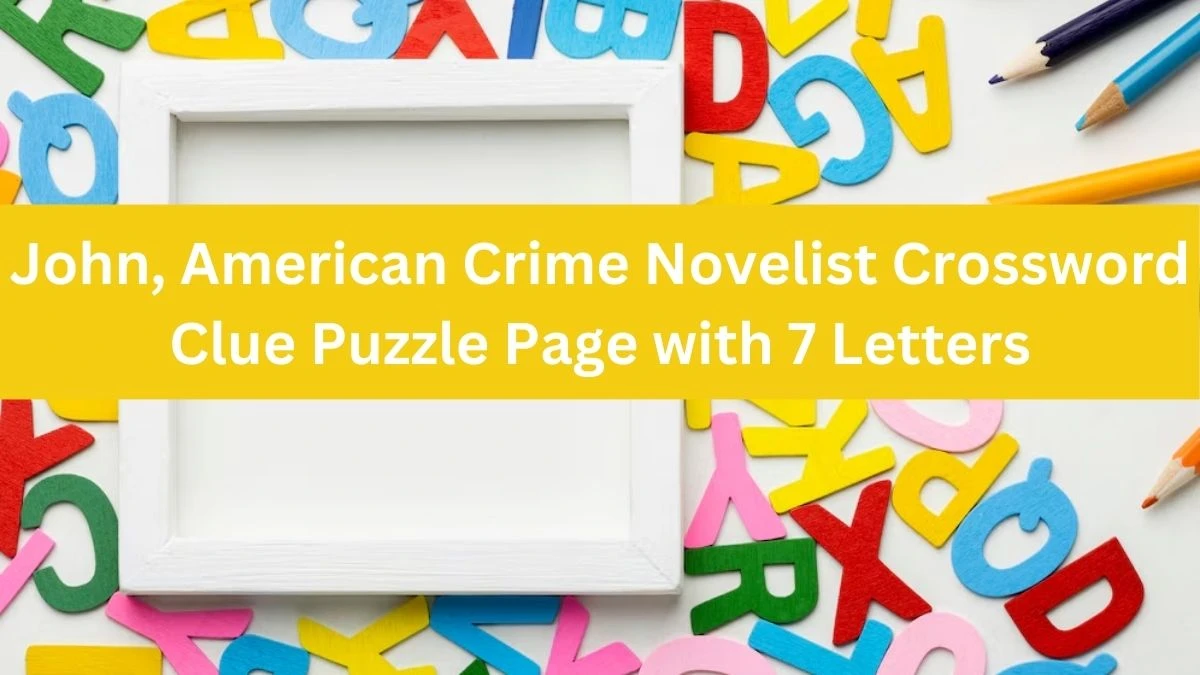 John, American Crime Novelist Crossword Clue Puzzle Page with 7 Letters