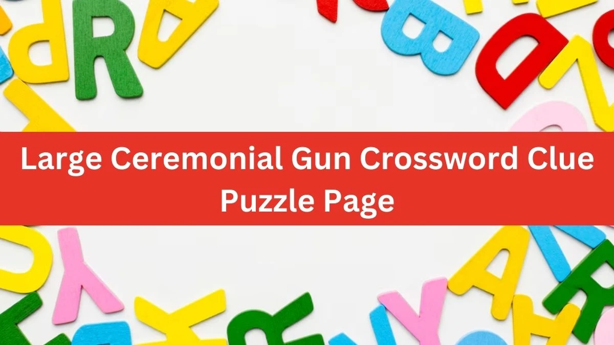 Large Ceremonial Gun Crossword Clue Puzzle Page
