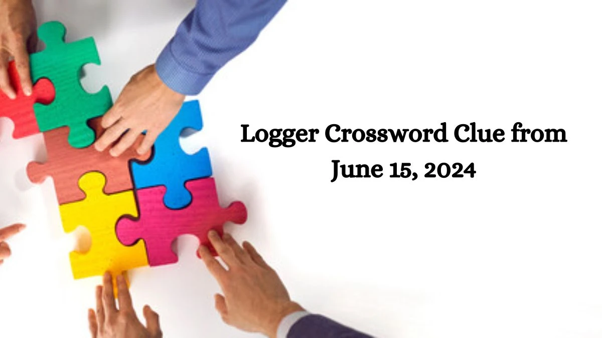 Logger Crossword Clue from June 15, 2024