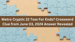 Metro Cryptic 22 Toss For Ends? Crossword Clue from June 03, 2024 Answer Revealed
