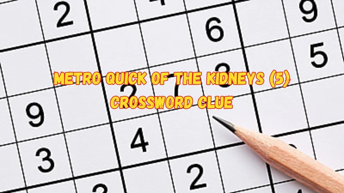 Metro Quick Of the kidneys (5) Crossword Clue and Answer for June 04, 2024