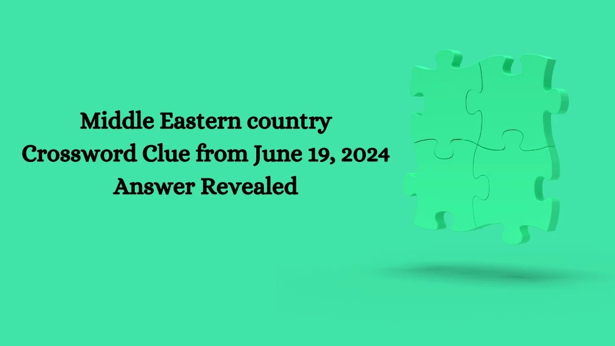 Middle Eastern country Crossword Clue from June 19, 2024 Answer Revealed
