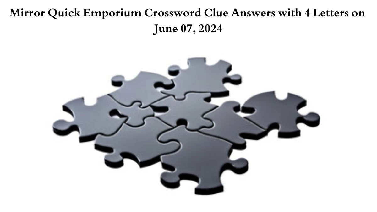 Mirror Quick Emporium Crossword Clue Answers with 4 Letters on June 07, 2024