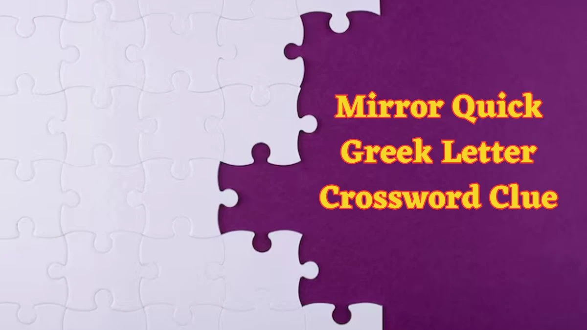 Mirror Quick Greek Letter Crossword Clue with 5 Letters Answers from June 13, 2024