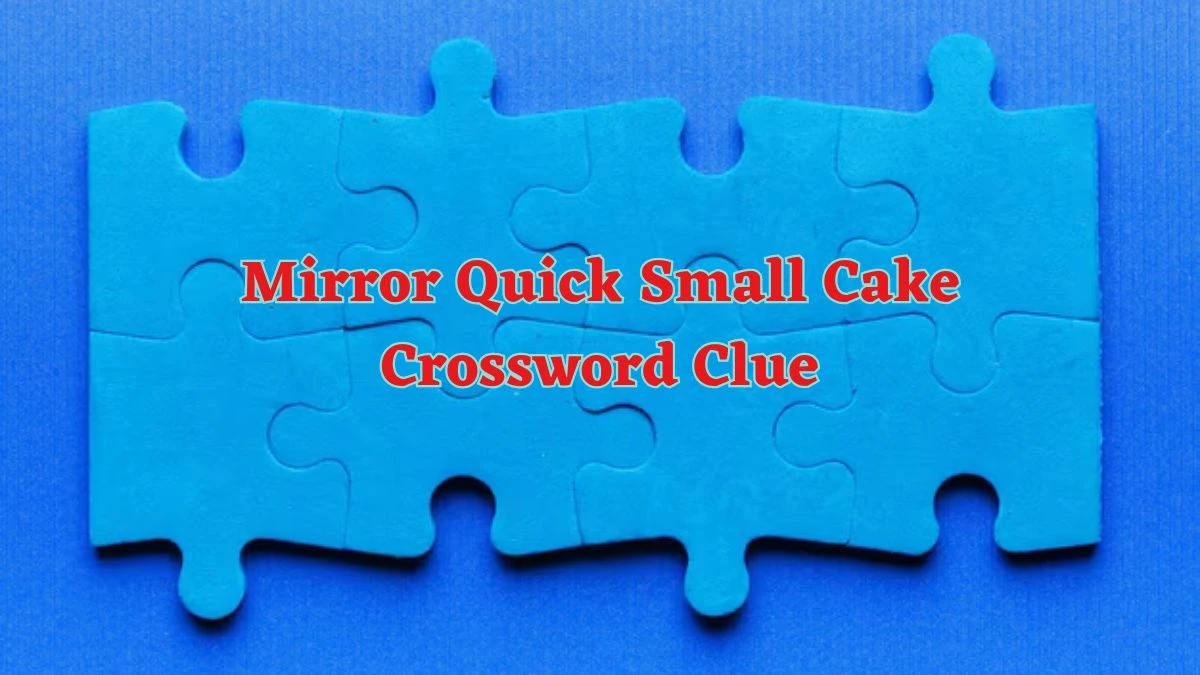 Mirror Quick Small Cake Crossword Clue Answers with 5 Letters on June 14, 2024