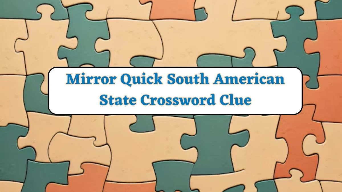 Mirror Quick South American State Crossword Clue from June 21, 2024