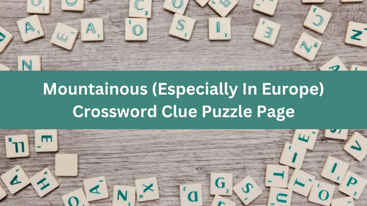 Mountainous (Especially In Europe) Crossword Clue Puzzle Page