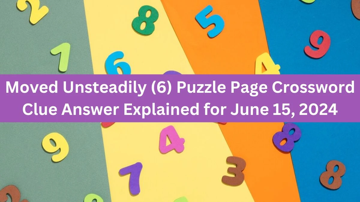 Moved Unsteadily (6) Puzzle Page Crossword Clue Answer Explained for June 15, 2024