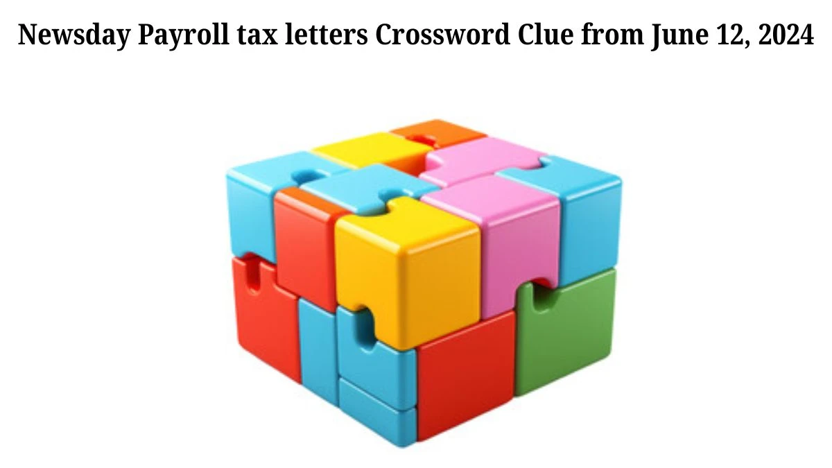 Newsday Payroll tax letters Crossword Clue from June 12, 2024