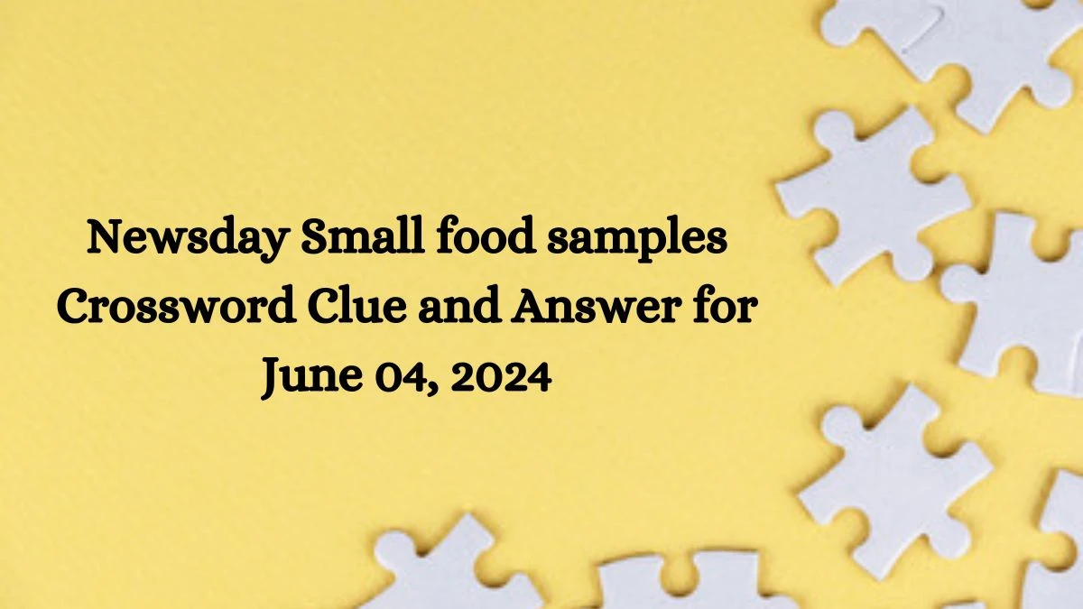 Newsday Small food samples Crossword Clue and Answer for June 04, 2024