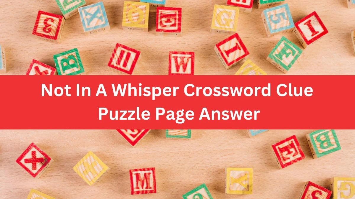 Not In A Whisper Crossword Clue Puzzle Page Answer