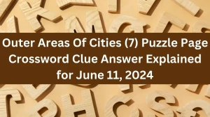 Outer Areas Of Cities (7) Puzzle Page Crossword Clue Answer Explained for June 11, 2024