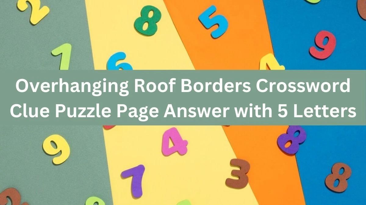 Overhanging Roof Borders Crossword Clue Puzzle Page Answer with 5 Letters