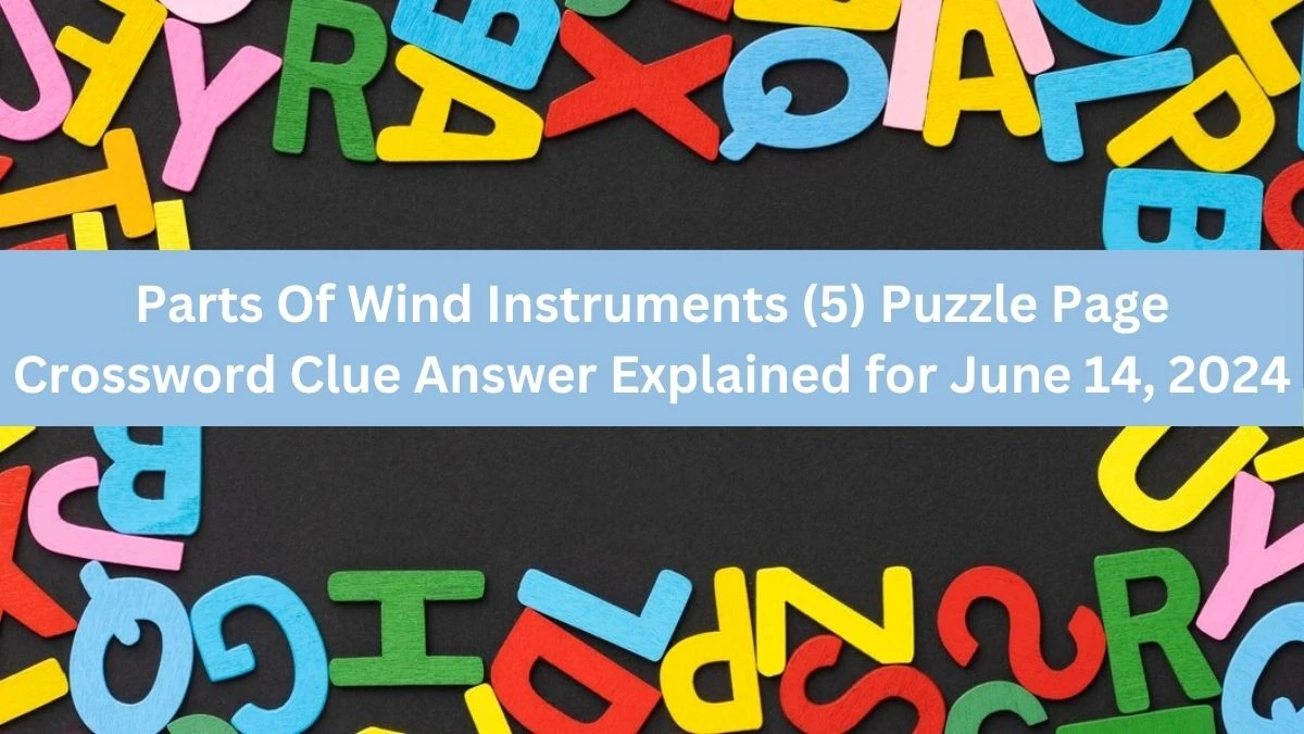 Parts Of Wind Instruments (5) Puzzle Page Crossword Clue Answer Explained for June 14, 2024