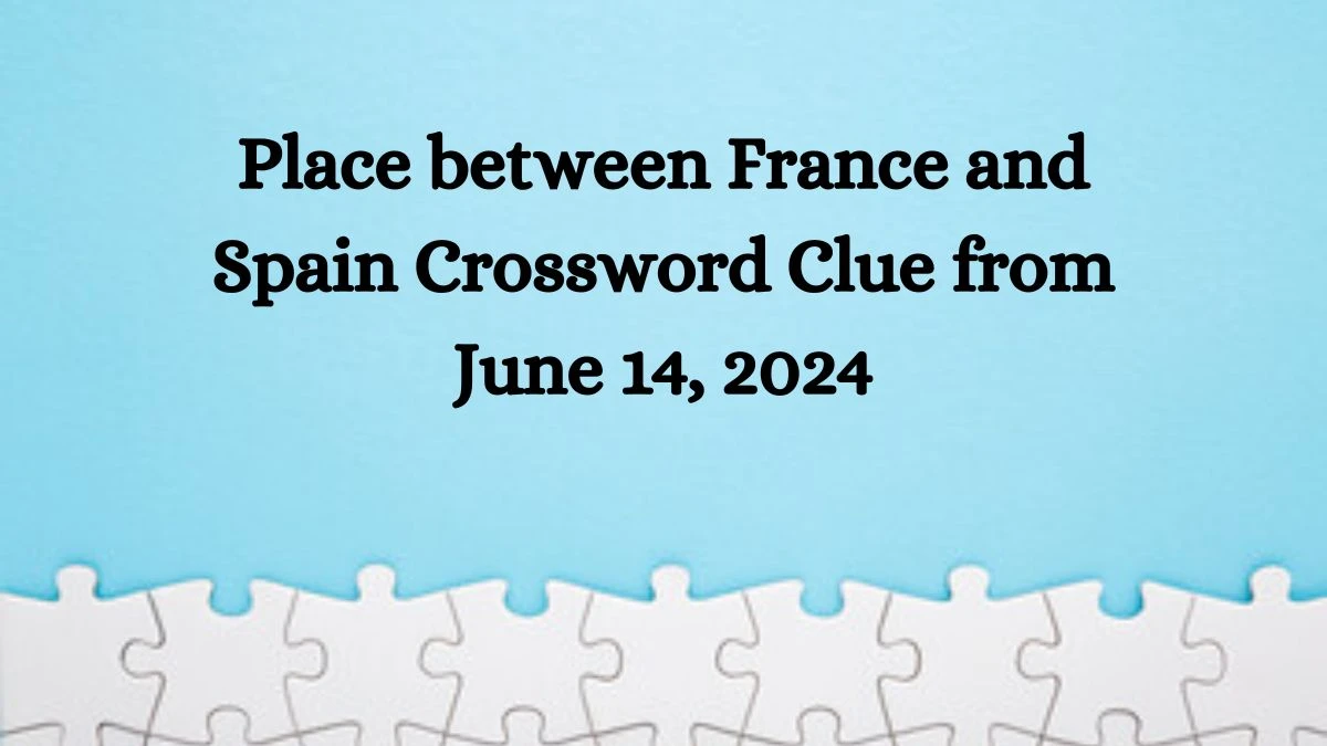 Place between France and Spain Crossword Clue from June 14, 2024
