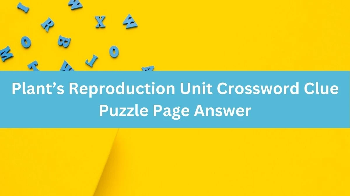 Plant’s Reproduction Unit Crossword Clue Puzzle Page Answer