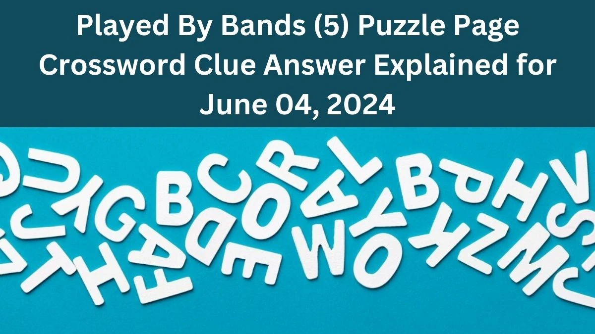 Played By Bands (5) Puzzle Page Crossword Clue Answer Explained for June 04, 2024