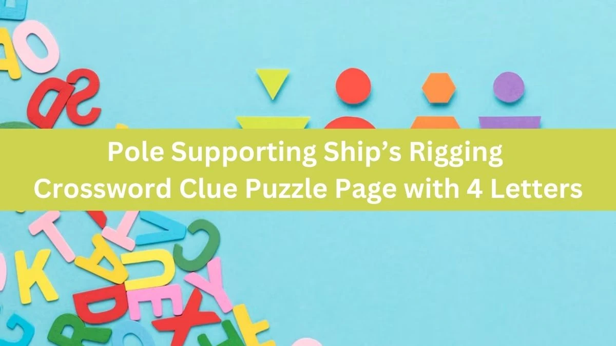 Pole Supporting Ship’s Rigging Crossword Clue Puzzle Page with 4 Letters