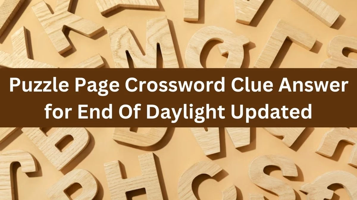 Puzzle Page Crossword Clue Answer for End Of Daylight Updated