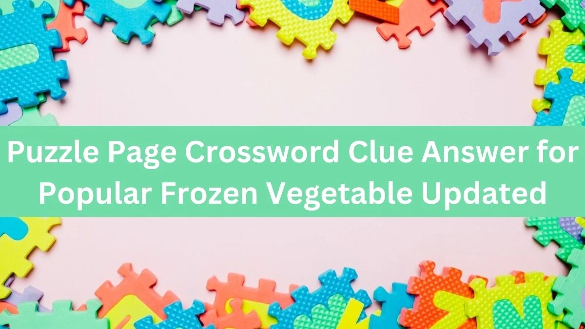Puzzle Page Crossword Clue Answer for Popular Frozen Vegetable Updated