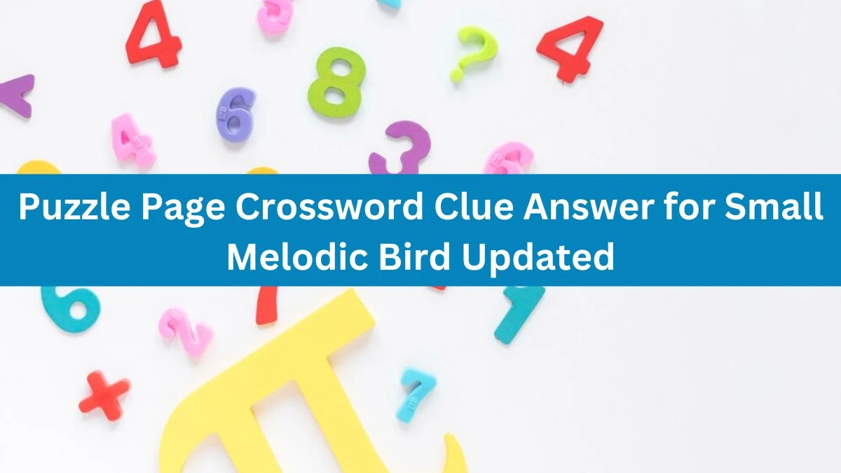 Puzzle Page Crossword Clue Answer for Small Melodic Bird Updated