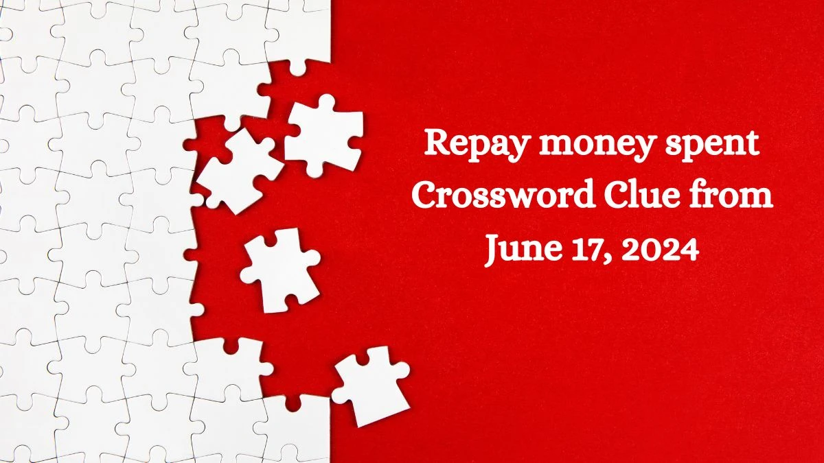 Repay money spent Crossword Clue from June 17, 2024