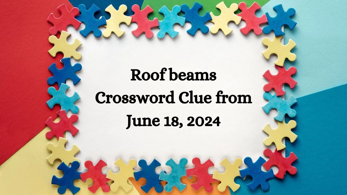 Roof beams Crossword Clue from June 18, 2024