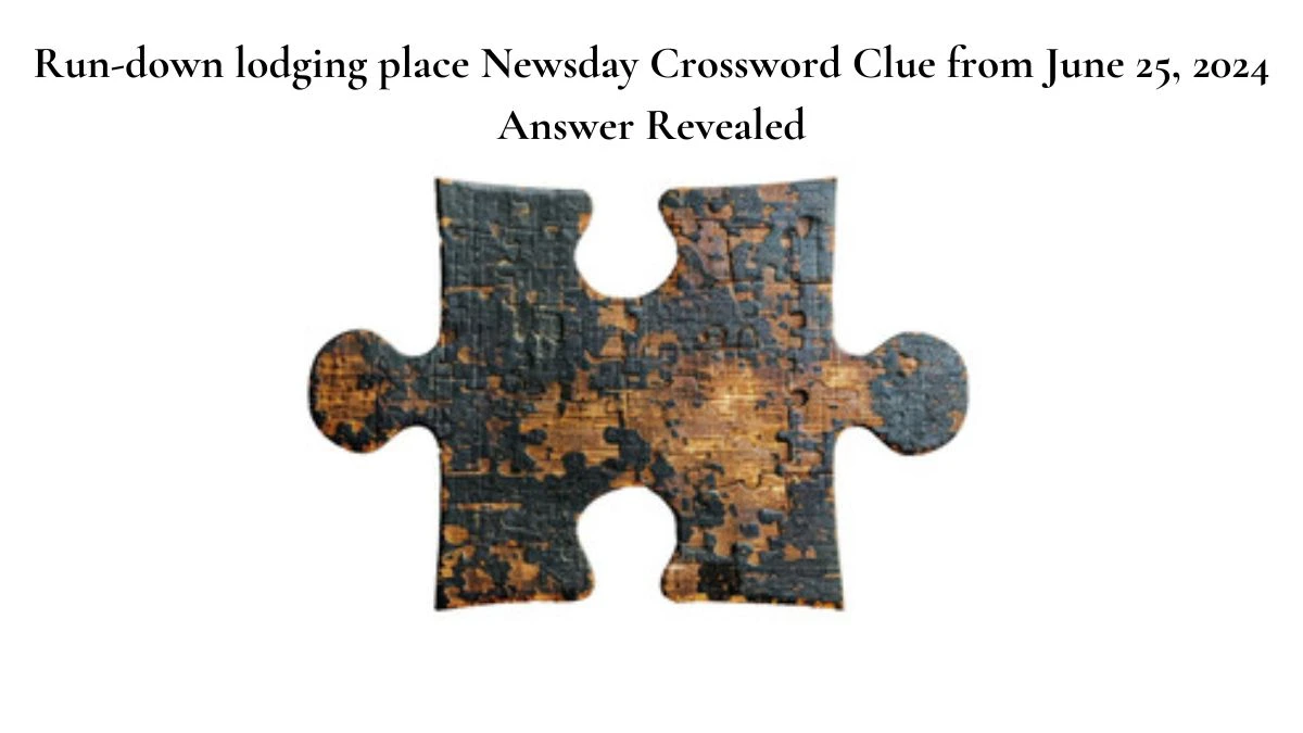 Run-down lodging place Newsday Crossword Clue from June 25, 2024 Answer Revealed