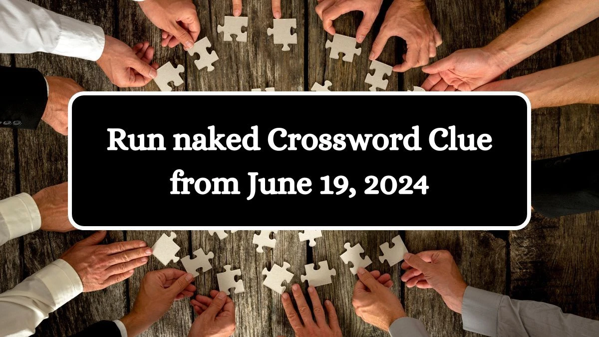 Run naked Crossword Clue from June 19, 2024