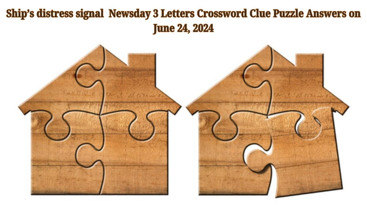 Ship’s distress signal  Newsday 3 Letters Crossword Clue Puzzle Answers on June 24, 2024