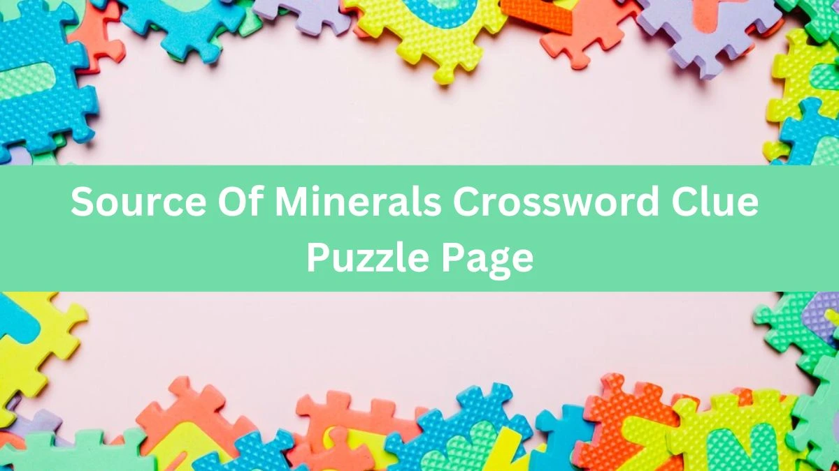 Source Of Minerals Crossword Clue Puzzle Page