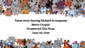 Tense story leaving Richard in suspense Metro Cryptic Crossword Clue from June 05, 2024