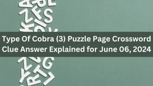 Type Of Cobra (3) Puzzle Page Crossword Clue Answer Explained for June 06, 2024