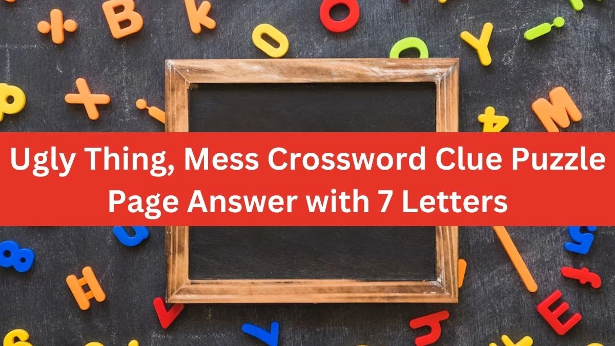 Ugly Thing, Mess Crossword Clue Puzzle Page Answer with 7 Letters
