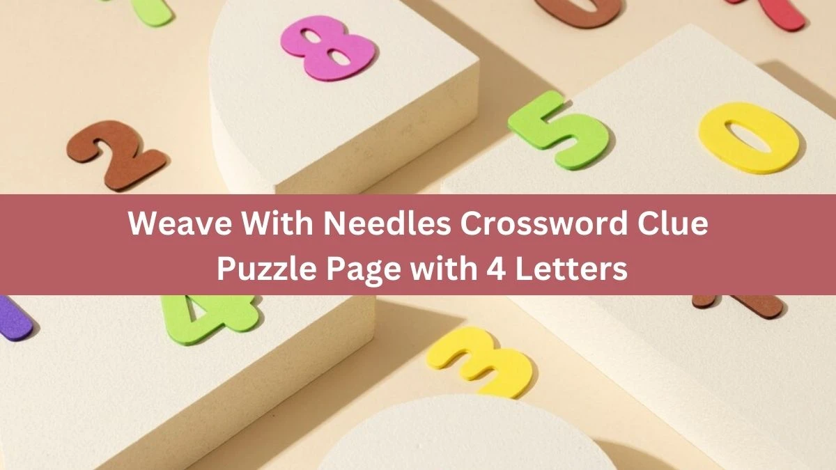 Weave With Needles Crossword Clue Puzzle Page with 4 Letters