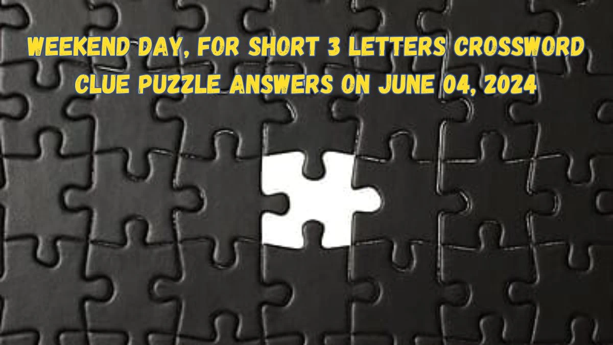 Weekend day, for short 3 Letters Crossword Clue Puzzle Answers on June 04, 2024